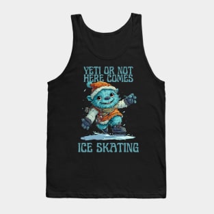 Yeti or Not, Here Comes Ice Skating Tank Top